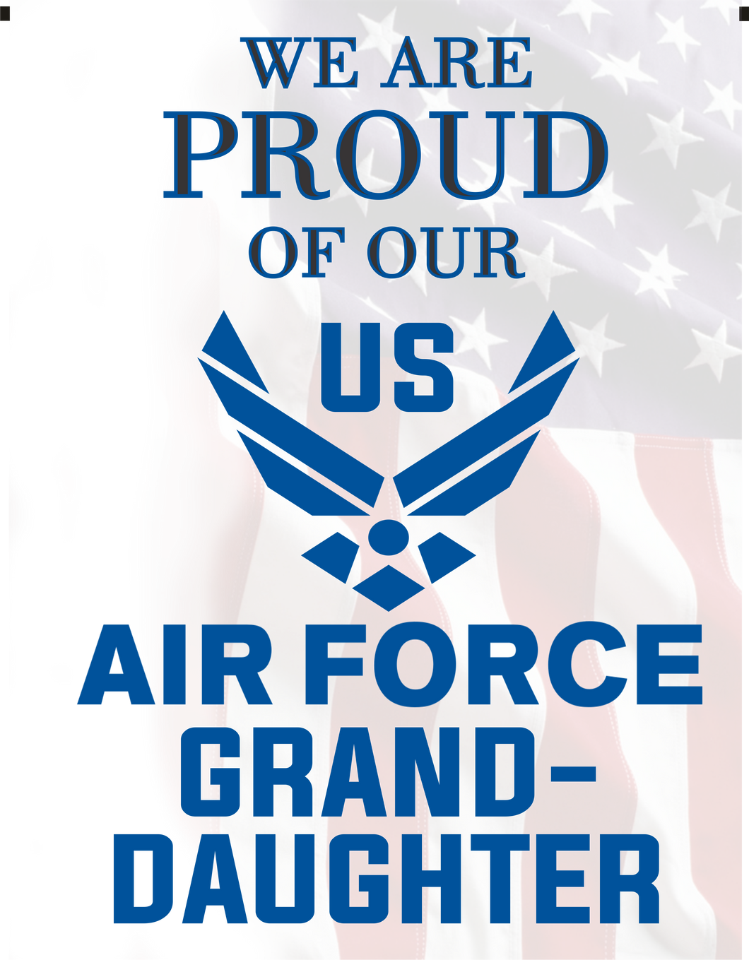 Proud of Our U.S. Air Force Granddaughter Garden Flag