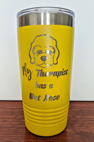 My Therapist has a Wet Nose Tumbler